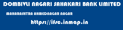 DOMBIVLI NAGARI SAHAKARI BANK LIMITED  MAHARASHTRA AHMEDNAGAR NAGAR   ifsc code